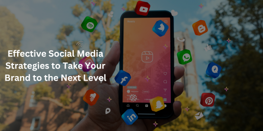 7 Effective Social Media Strategies to Take Your Brand to the Next Level